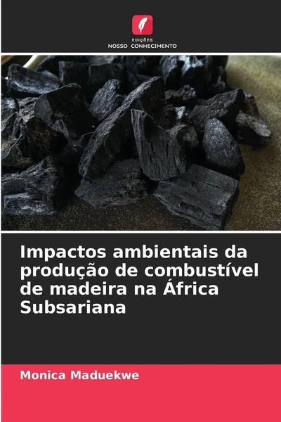 Monica Maduekwe | Impactos Ambientais Da ProduçãO De CombustíVel De Madeira...-image