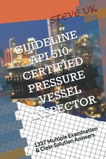 Guideline Api 510 Certified Pressure Vessel Inspector by Steve Uk