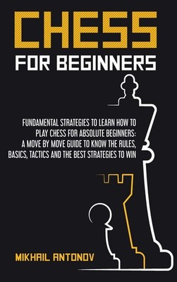 Chess for Beginners: Fundamental strategies to learn how to pla 