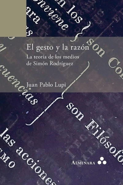 El Gesto Y La RazóN. La TeoríA De Los Medios De SimóN RodríGuez Juan Pablo Lupi-image