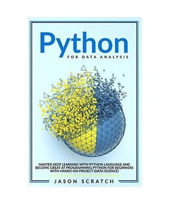Python for Data Analysis: Master Deep Learning with Python Language and Become G
