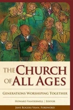 Church of All Ages: Generations Worshiping Together by Vanderwell, .