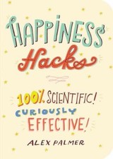 Happiness Hacks: 100% Scientific! - Paperback, by Palmer Alex -