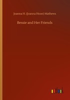 Bessie And Her Friends Joanna H. (Joanna Hooe) Mathews