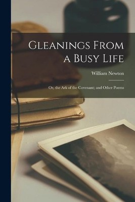 William Newton Gleanings From a Busy Life (Taschenbuch)