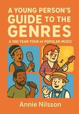 A Young Person's Guide To The Genres: A 100 Year Tour Through Popular Music by A