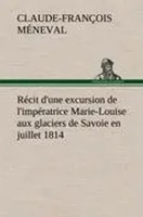 Claude-FrançOis MéNeval | RéCit D'une Excursion De L'impéRatrice Marie-Louise...
