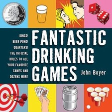 Fantastic Drinking Games: Kings! Beer Pong! Quarters! The Official Rules to All