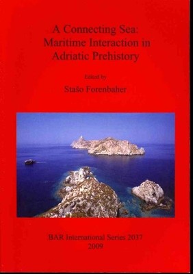 Connecting Sea : Maritime Interaction in Adriatic Prehistory, Paperback by Fo...
