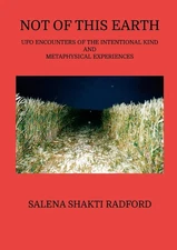 Not of This Earth: UFO Encounters of the Intentional Kind and Metaphysical Exper