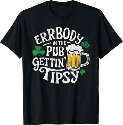 Everybody In The Pub Getting Tipsy Funny St Patrick's Day Hoodie or T-Shirt