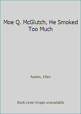 Moe Q. McGlutch, He Smoked Too Much by Raskin, Ellen - Picture 1 of 1