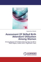 Assessment Of Skilled Birth Attendant Utilization Among Women Dagnachew Kebede