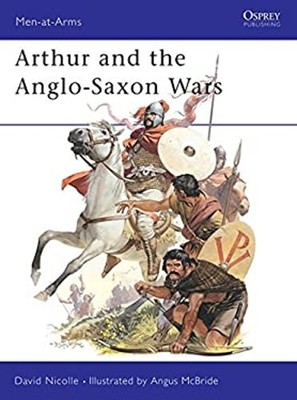Arthur and the Anglo-Saxon Wars Paperback David Nicolle
