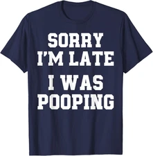 Sorry I'm Late I was Pooping Funny Kids Adults T-Shirt