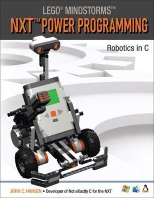 LEGO Mindstorms NXT Power Programming: Robotics in C by John C. Hansen