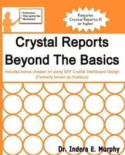 Crystal Reports Beyond the Basics by Murphy, Indera