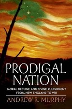 Prodigal Nation: Moral Decline and Divine Punishment from New England to 9/11 by