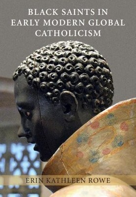 Black Saints in Early Modern Global Catholicism by Erin Kathl... - 9781108421218