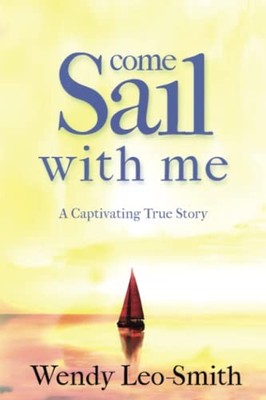 Come Sail With Me: A must read for ..., Leo-Smith, Ms W