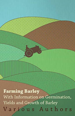 Farming Barley-With Information on Germination, Yields  -  NEW , Various 2011