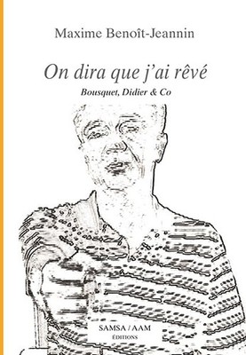 On dira que j ai rêvé: Bousquet, Didier & Co by BENOIT-JEANNIN, Maxime Book The