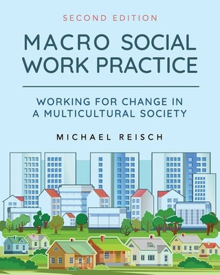 Macro Social Work Practice Working for Change in a Multicultural Society Reisch