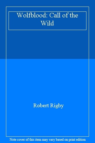 Wolfblood: Call of the Wild By Robert Rigby