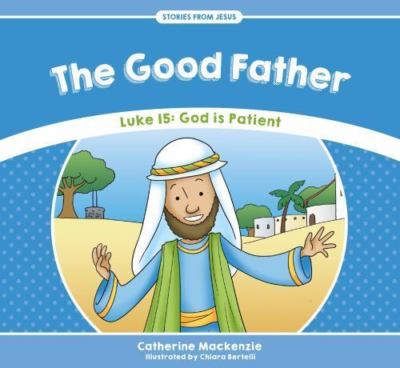 Good Father : Luke 15: God Is Patient, Paperback by Mackenzie, Catherine; Ber...
