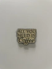 "All You Need Is Coffee" Enamel Lapel Pin  - FREE SHIPPING