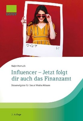 Influencer - Jetzt folgt dir auch das Finanzamt: Steuerratgeber für Social-Medi