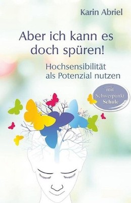 Aber ich kann es doch spren!: Hochsensibilit?t als Potential nutzen by Karin Abr