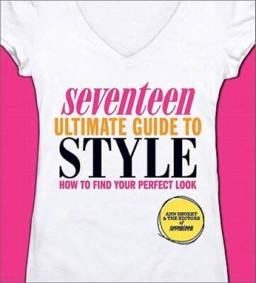 Seventeen Ultimate Guide to Style: How to Find Your Perfect Look - GOOD