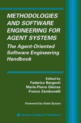 Methodologies and Software Engineering for Agent Systems: The Agent-Oriented Sof