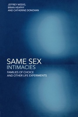 SAME SEX INTIMACIES: FAMILIES OF CHOICE AND OTHER LIFE By Catherine Donovan