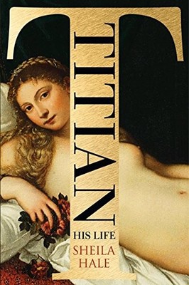 Titian: His Life by Hale, Sheila