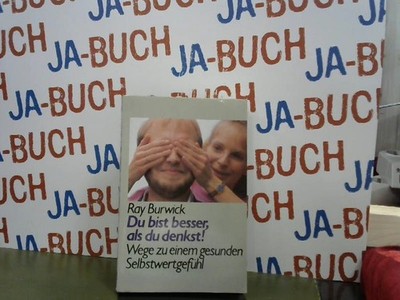 Du bist besser, als du denkst : Wege zu einem gesunden Selbstwertgefühl. Burwick