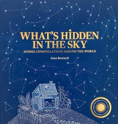 What's Hidden in the Sky: Animal Constellations Around the World (Shine a Light 