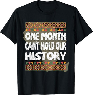 One Month Can't Hold Our History Black History Month Afro T-Shirt