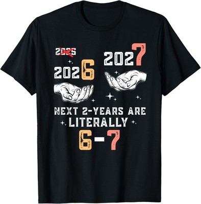 2026-2027 - Next 2-Years are Literally 6-7 NYE Party T-Shirt