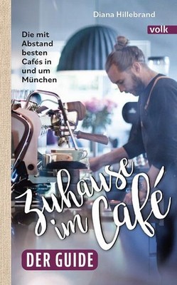 Zuhause im Café - der Guide. Die mit Abstand besten Cafés in und um München Hill