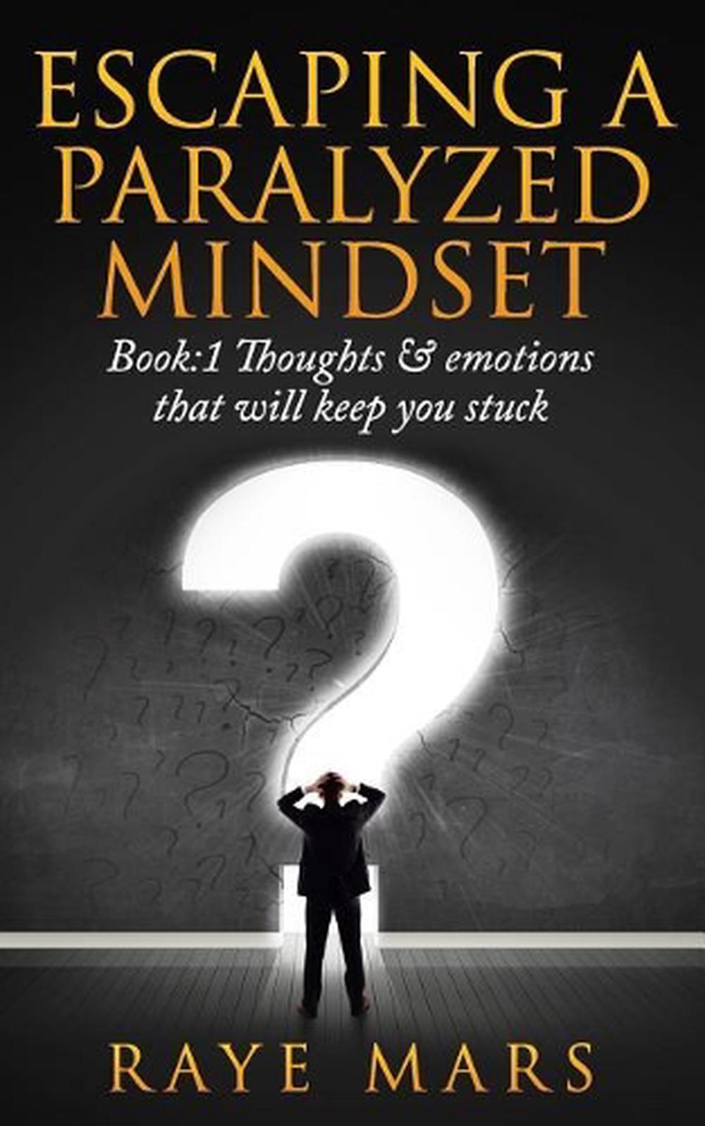 Escaping a Paralyzed Mindset: Thoughts & Emotions That Will Keep You Stuck by Ra