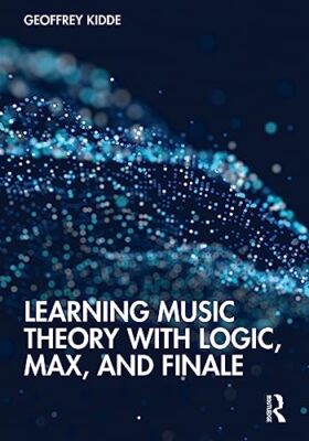 Learning Music Theory with Logic, Max, and Finale Geoffrey Kidde New Book