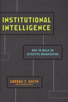 Institutional Intelligence: How to Build an Effective Organization GOOD
