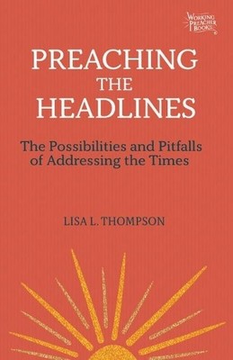 Thompson, Lisa L. Preaching the Headlines (Taschenbuch) Working Preacher