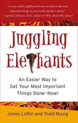 Juggling Elephants: An Easier Way to Get Your Most Important Things Done--Now! b