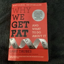 Why We Get Fat : And What to Do about It by Gary Taubes (2011, Trade Paperback)