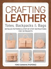 Crafting Leather Totes, Backpacks Bags: Detailed Patterns Step-by-Step Inst,