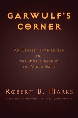 Garwulf's Corner: An Odyssey Into Diablo and the World Beyond the Video Game by