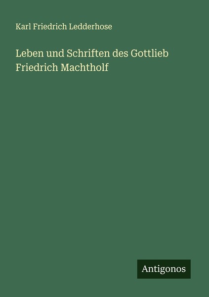 Leben Und Schriften Des Gottlieb Friedrich Machtholf Karl Friedrich Ledderhose-image